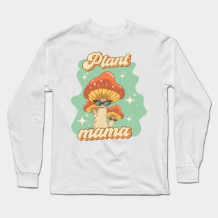 Groovy funny mushrooms psychedelic quote Plant mama Long Sleeve T-Shirt